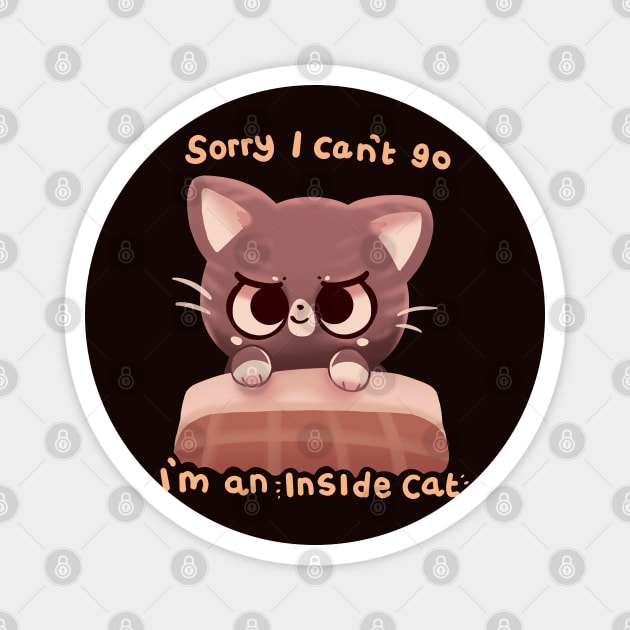 Can't Go I'm an Inside Cat Magnet by TechraNova